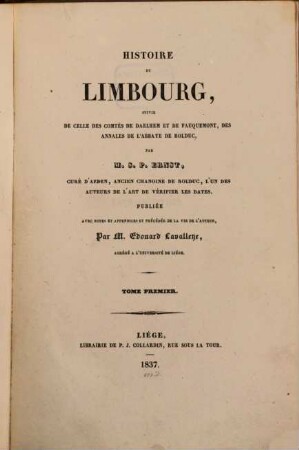 Histoire du Limbourg : suivie de celle des Comtés de Daelhem et de Fauquemont, des annales de l'Abbaye de Rolduc, 1