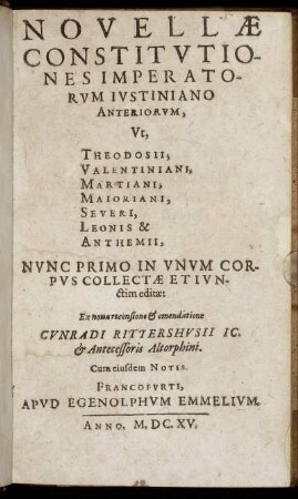 Novellae Constitutiones Imperatorum Iustiniano Anteriorum : Ut Theodosii, Valentiniani, Martiani, Maioriani, Severi, Leonis & Anthemii