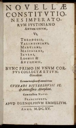 Novellae Constitutiones Imperatorum Iustiniano Anteriorum : Ut Theodosii, Valentiniani, Martiani, Maioriani, Severi, Leonis & Anthemii