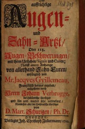 Der auffrichtige Augen- und Zahn-Artzt, Oder 113. Augen-Beschwerungen, mit ihren Ursachen, Signis und Curen