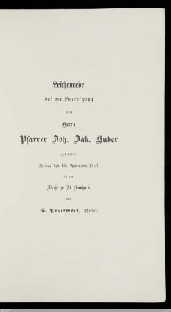 Leichenrede bei der Beerdigung von Herrn Pfarrer Joh. Jak. Huber : gehalten Freitag den 13. November 1857 in der Kirche zu St. Leonhard