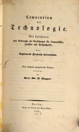Compendium der Technologie : als Leitfaden zum Gebrauche bei Vorlesungen für Cameralisten, Juristen und Polytechniker