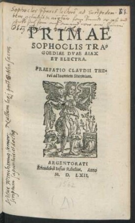 PRIMAE || SOPHOCLIS TRA=||GOEDIAE DVAE AIAX || ET ELECTRA.|| PRAEFATIO CLAVDII THE=||raei ad Ioannem Sturmium.||