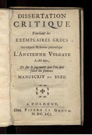 Dissertation Critique Touchant les Exemplaires Grecs Sur lesquels M. Simon pretend que L'Ancienne Vulgate A esté faite, Et sur le jugement que l'on doit faire du fameux Manuscrit De Beze