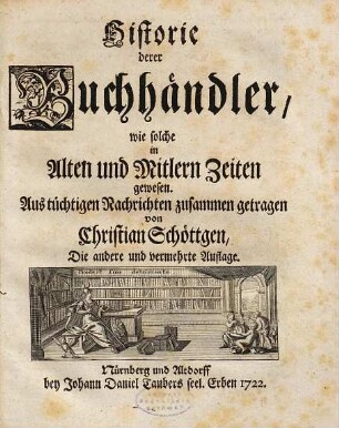 Historie derer Buchhändler, wie solche in Alten und Mitlern Zeiten gewesen : Aus tüchtigen Nachrichten zusammen getragen