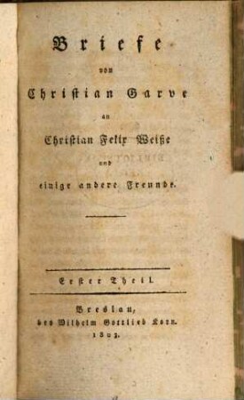 Briefe von Christian Garve an Christian Felix Weiße und einige andere Freunde, 1