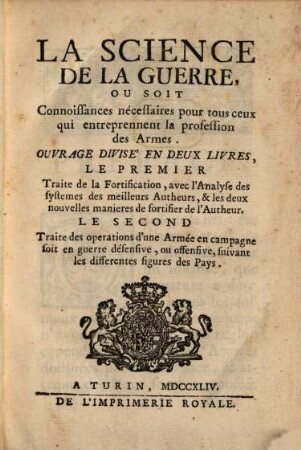 La Science de la guerre : ou soit Connoissances nécessaires pour tous ceux qui entreprennes la profession des armes ...