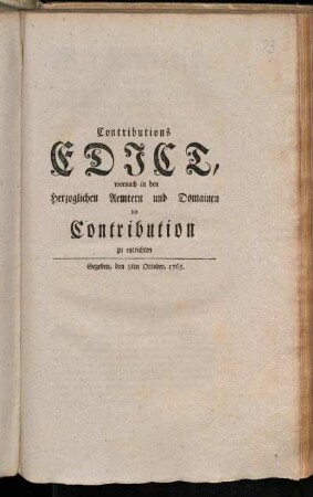 Contributions-Edict, wornach in den Herzoglichen Aemtern und Domainen die Contribution zu entrichten : Gegeben, den 9ten October, 1765.