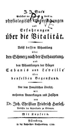 J. J. Sue's Professors der Anatomie zu Paris &c. physiologische Untersuchungen und Erfahrungen über die Vitalität : Nebst dessen Abhandlung über den Schmerz nach der Enthauptung, und den Abhandlungen der Bürger Cabanis und Léveillé über denselben Gegenstand ; Mit Kupfern