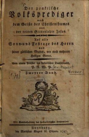 Der praktische Volksprediger nach dem Geiste des Christenthumes und der reinen Sittenlehre Jesus : Auf alle Sonn- und Festtage des Herrn und seiner göttlichen Mutter, wie auch mehrerer Heiligen Gottes. [1,]2