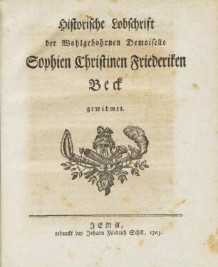 Historische Lobschrift der Wohlgeborenen Demoiselle Sophien Christinen Friederiken Beck gewidmet