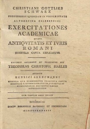 Christiani Gottlieb Schwarz ... Exercitationes Academicae Qvibus Antiqvitatis Et Ivris Romani Nonnvlla Capita Explicantvr