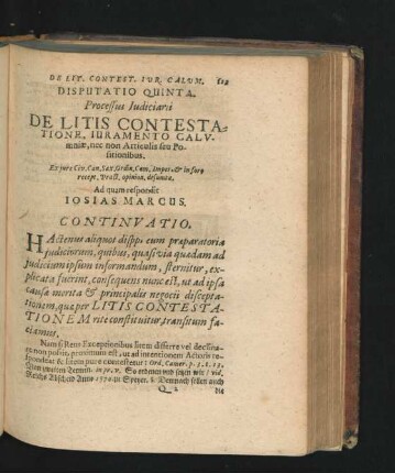 Disputatio Quinta. Processus Iudiciarii. De Litis Contestatione, Iuramento Calumniae, nec non Articulis seu Positionibus. Respondit Iosias Marcus.