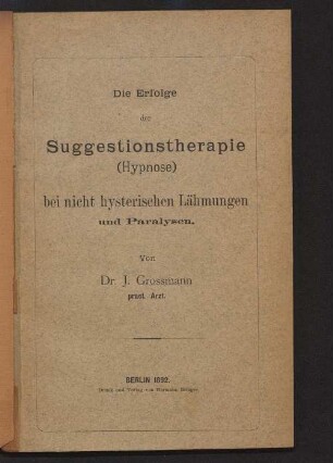 Die Erfolge der Suggestionstherapie (Hypnose) bei nicht hysterischen Lähmungen und Paralysen