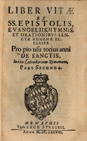 Liber Vitae : Ex SS. Epistolis, Evangeliis, Hymnis, Et Orationibus Sanctae Romanae Ecclesiae ; Pro pio usu totius anni De Sanctis ; Iuxta Calendarium Romanum ; Pars Secunda