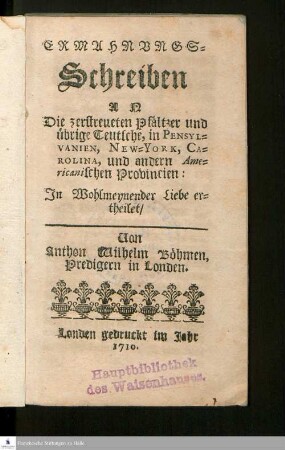 Ermahnungs-Schreiben An Die zerstreueten Pfältzer und übrige Teutsche, in Pensylvanien, New-York, Carolina, und andern Americanischen Provincien