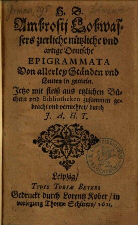 H.D. Ambrosij Lobwassers zierliche, nützliche vnd artige Deutsche Epigrammata Von allerley Ständen vnd Leuten in gemein