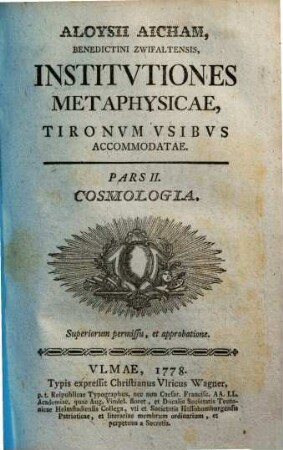 Aloysii Aicham Benedictini Zwifaltensis, Institvtiones Metaphysicae : tironum usibus accomodatae, 2. Cosmologia