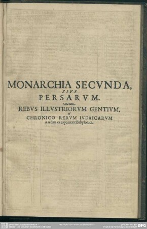 Monarchia Secunda, Sive Persarum. Una cum Rebus Illustriorum Gentium, & Chronico Rerum Iudaicarum a dreditu ex captivitate Babylonica