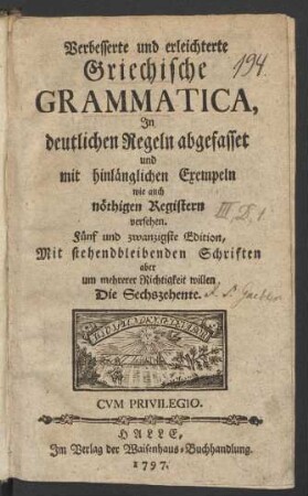Verbesserte und erleichterte Griechische Grammatica : In deutlichen Regeln abgefasset und mit hinlänglichen Exempeln wie auch nöthigen Registern versehen