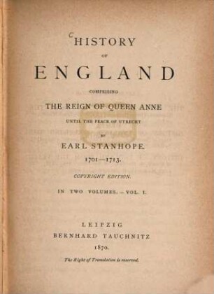 History of England comprising the reign of Queen Anne until the peace of Utrecht. 1