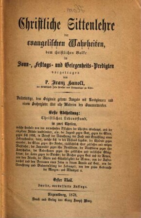 Christliche Sittenlehre der evangelischen Wahrheiten : dem christlichen Volke in Sonn-, Festtags- und Gelegenheits-Predigten vorgetragen, 1. 1. Abth., Christlicher Lebensstand ; erster Theil