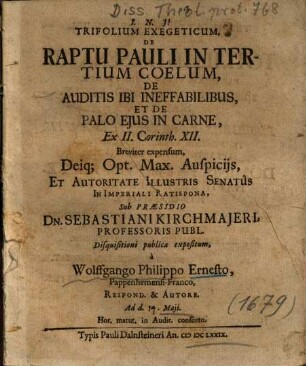 Trifolium Exegeticum, De Raptu Pauli In Tertium Coelum, De Auditis Ibi Ineffabilibus, Et De Palo Ejus [Eius] In Carne, Ex II. Corinth. XII.