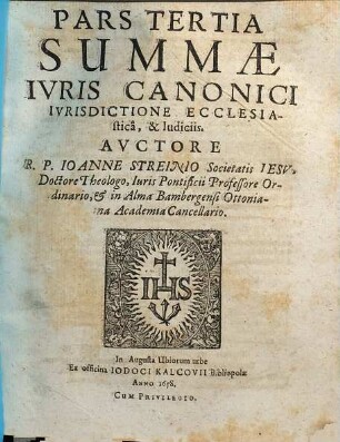 Svmma Juris Canonici : comprehensa tribus partibus, in qva distincte et svccincte explicantur, quae ad personas, negotia, & iudicia ecclesiastica ex canonum praescripto, pertinent ; accedit commentarius in regulas iuris pontificii & iuris utriusque antinomia etc., 3. De iurisdictione ecclesiastica, & iudiciis