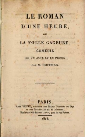 Le roman d'une heure, ou la folle gageure : comédie en un acte et en prose