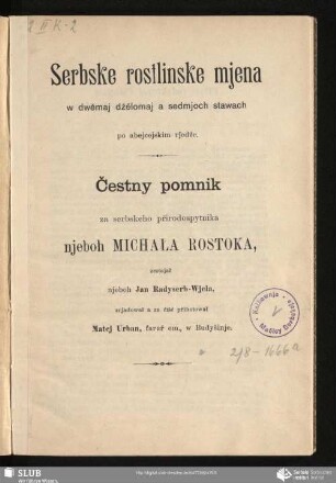 Serbske rostlinske mjena : w dwěmaj dźělomaj a sedmjoch stawach po abejcejskim rjedźe; čestny pomnik za serbskeho přirodospytnika njeboh Michała Rostoka