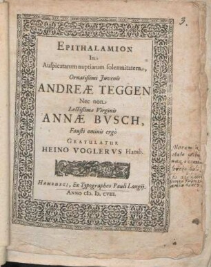 Epithalamion In Auspicatarum nuptiarum solemnitatem, Ornatißimi Juvenis Andreæ Teggen Nec Non Lectißimæ Virginis Annæ Bvsch