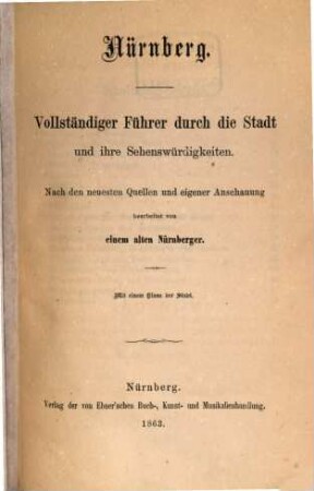 Nürnberg : vollständiger Führer durch die Stadt und ihre Sehenswürdigkeiten ; nach den neuesten Quellen und eigener Anschauung bearbeitet