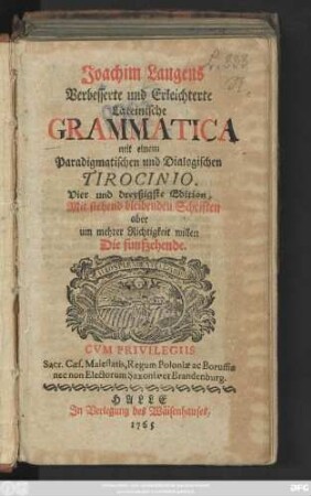 Joachim Langens Verbesserte und Erleichterte Lateinische Grammatica : mit einem Paradigmatischen und Dialogischen Tirocinio