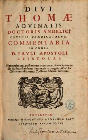 Divi Thomae Aqvinatis Doctoris Angelici Ordinis Praedicatorvm Commentaria In Omnes D. Pavli Epistolas