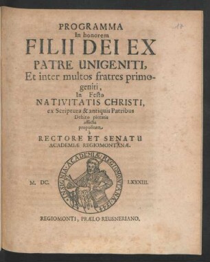 Programma In honorem Filii Dei Ex Patre Unigeniti, Et inter multos fratres primogeniti, In Festo Nativitatis Christi, ex Scriptura & antiquis Patribus Debito pietatis affectu propositum a Rectore Et Senatu Academiae Regiomontanae
