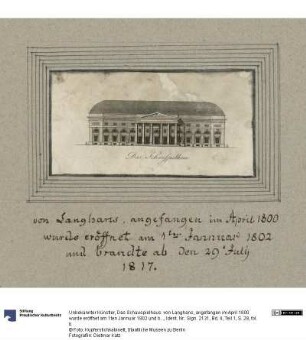 Das Schauspielhaus. von Langhans, angefangen im April 1800 wurde eröffnet am 1ten Jannuar 1802 und brandte ab den 29ten July 1817.