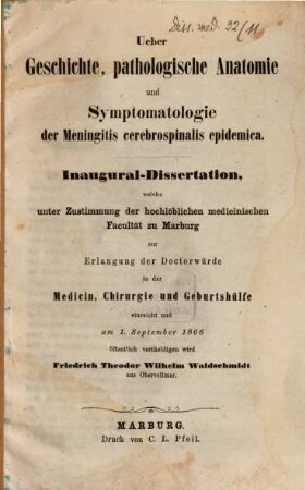 Ueber Geschichte pathologische Anatomie und Symptomatologie der Meningitis cerebrospinalis epidemica : Inaug. Diss.