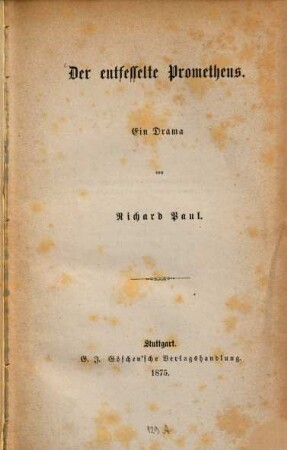 Der entfesselte Prometheus : Ein Drama von Richard Paul. Am Schluss beigeheftet: (Richard Paul) "Der deutsche heilige Michel gewidmet dem tapferen deutschen Volke." München 1874. (1 Bl.)