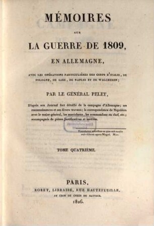 Mémoires sur la guerre de 1809 en Allemagne : avec les opérations particulières des corps d'Italie, de Pologne, de Saxe, de Naples et de Walcheren, 4
