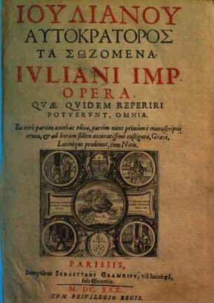 Ivliani Imp. Opera, Qvae Qvidem Reperiri Potvervnt, Omnia : Ea verò partim antehac edita, partim nunc primùm è manuscriptis eruta ... Graecè, Latinèque prodeunt, cum Notis, 1