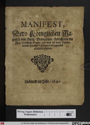 Manifest, Dero Königlichen Mayestät von Groß-Britannien/ betreffende die Chur-Pfältzische Sache/ vnd was die beyde Partlaments-Häusere deßwegen bestimmet vnd geschlossen haben