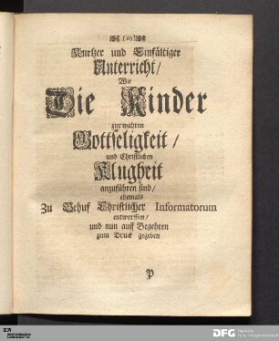 Kurtzer [...] Unterricht/ Wie Die Kinder zur wahren Gottseligkeit/ und Christlichen Klugheit anzufuehren sind