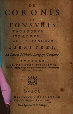 De coronis et tonsuris paganorum, Iudaeorum, Christianorum : libri tres, ad lucem historiae sacrae & profanae ...