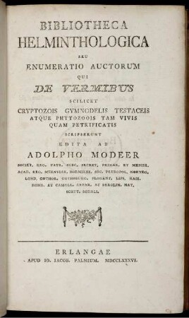 Bibliotheca Helminthologica : seu enumeratio auctorum qui de vermibus scilicet cryptozois gymnodelis testaceis atque phytozoois tam vivis quam petrificatis scripserunt