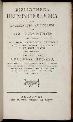Bibliotheca Helminthologica : seu enumeratio auctorum qui de vermibus scilicet cryptozois gymnodelis testaceis atque phytozoois tam vivis quam petrificatis scripserunt