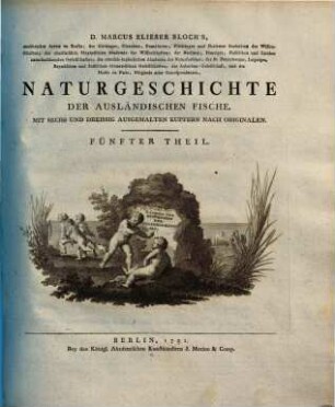 D. Marcus Elieser Bloch's ausübenden Arztes zu Berlin ... Naturgeschichte der ausländischen Fische, 5