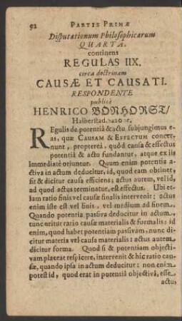 Disputationum Philosophicarum Quarta, continens Regulas IIX. circa doctrinam Causae Et Causati. Respondente publice Henrico Bonhorst/ Halberstad. Saxone