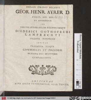 Ordinis Ivridici Decanvs Geor. Henr. Ayrer .D. ... Ad ... Diederici Gothofredi Lamprechti Solemnia Inavgvralia Invitat Praemissa Aliqva Commodati Et Pignoris Secvndvm Ivra Statvtaria Comparatione
