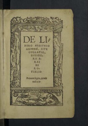 De libero arbitrio diatrib sive collatio Desiderii Erasmi Roterod.