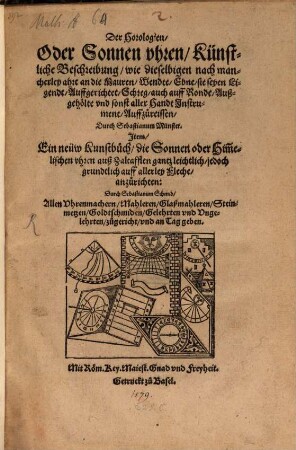 Der Horologien, Oder Sonnen vhren, Künstliche Beschreibung, wie dieselbigen nach mancherley ahrt an die Mauren, Wendte, Ebne, sie seyen Ligendt, Auffgerichtet, Schreg, auch auff Ronde, Außgehölte vnd sonst aller Handt Jnstrument Auffzureissen